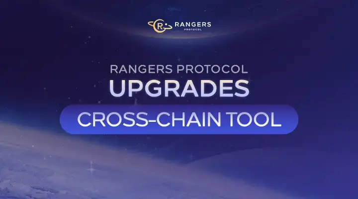 Rangers Protocol Upgrades Its Cross-Chain Tool