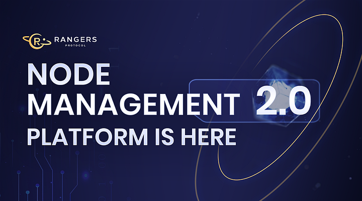 Rangers Protocol Node Management Platform 2.0 Is Here!